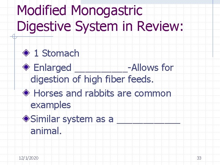Modified Monogastric Digestive System in Review: 1 Stomach Enlarged _____-Allows for digestion of high