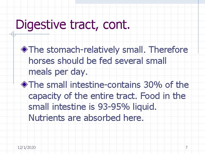 Digestive tract, cont. The stomach-relatively small. Therefore horses should be fed several small meals