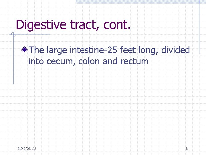 Digestive tract, cont. The large intestine-25 feet long, divided into cecum, colon and rectum