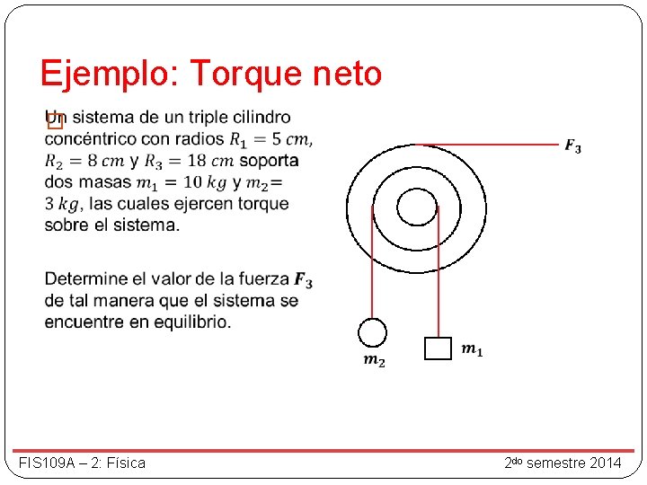 Ejemplo: Torque neto � FIS 109 A – 2: Física 2 do semestre 2014