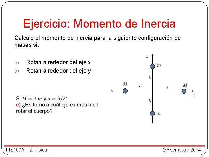 Ejercicio: Momento de Inercia Calcule el momento de inercia para la siguiente configuración de