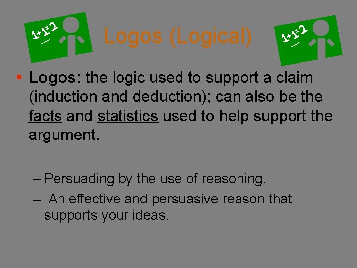 Logos (Logical) § Logos: the logic used to support a claim (induction and deduction);