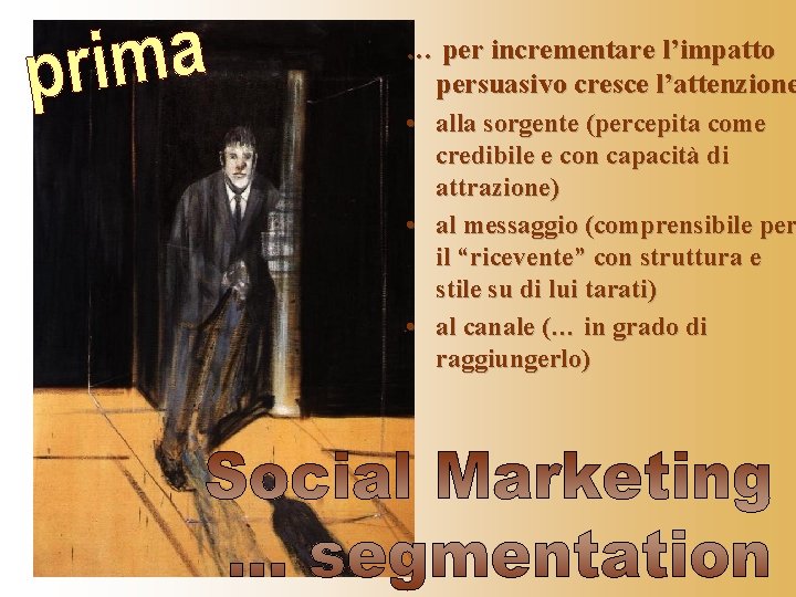 … per incrementare l’impatto persuasivo cresce l’attenzione • alla sorgente (percepita come credibile e