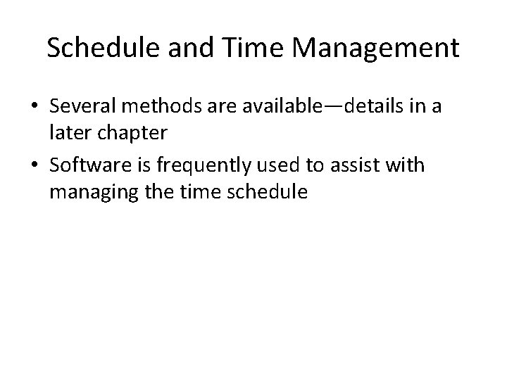 Schedule and Time Management • Several methods are available—details in a later chapter •