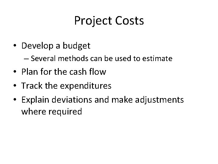 Project Costs • Develop a budget – Several methods can be used to estimate