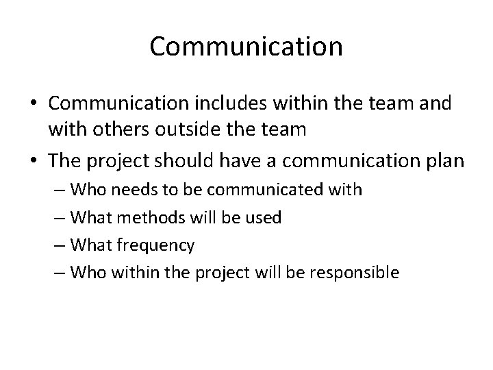 Communication • Communication includes within the team and with others outside the team •