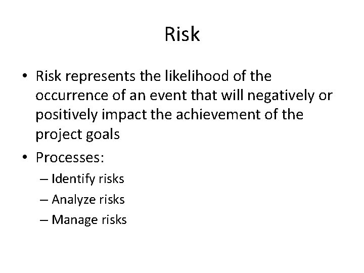 Risk • Risk represents the likelihood of the occurrence of an event that will