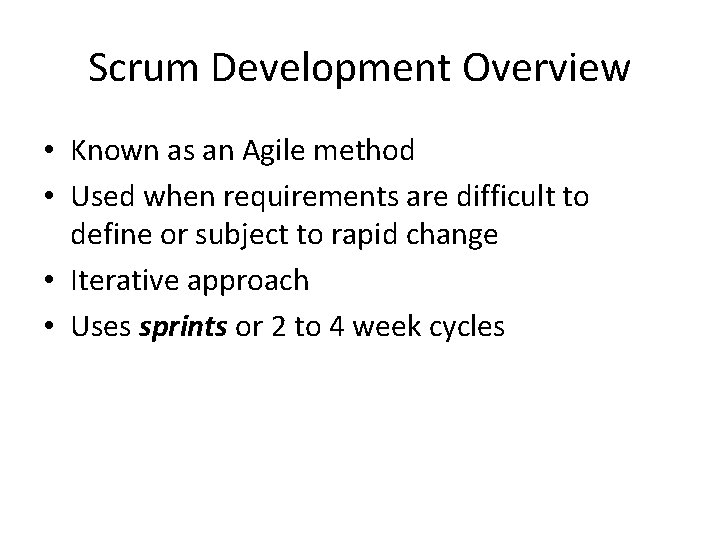 Scrum Development Overview • Known as an Agile method • Used when requirements are