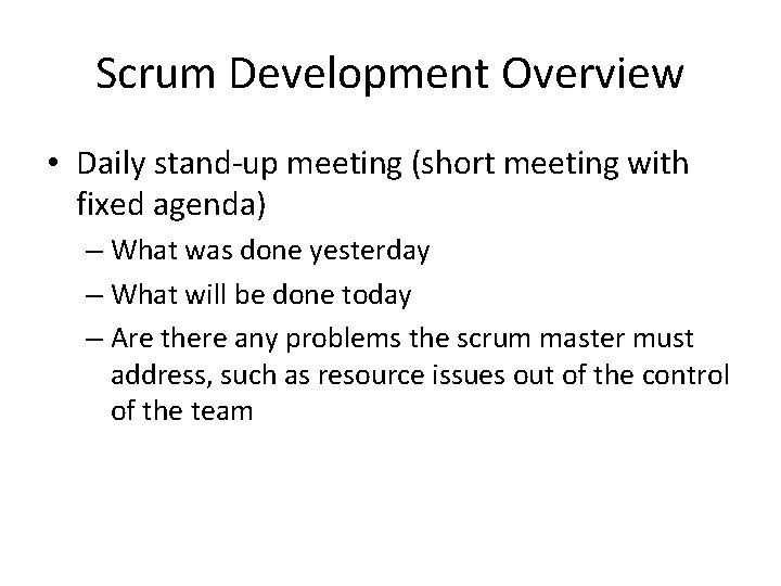 Scrum Development Overview • Daily stand-up meeting (short meeting with fixed agenda) – What