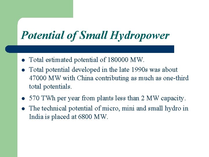 Potential of Small Hydropower l l Total estimated potential of 180000 MW. Total potential