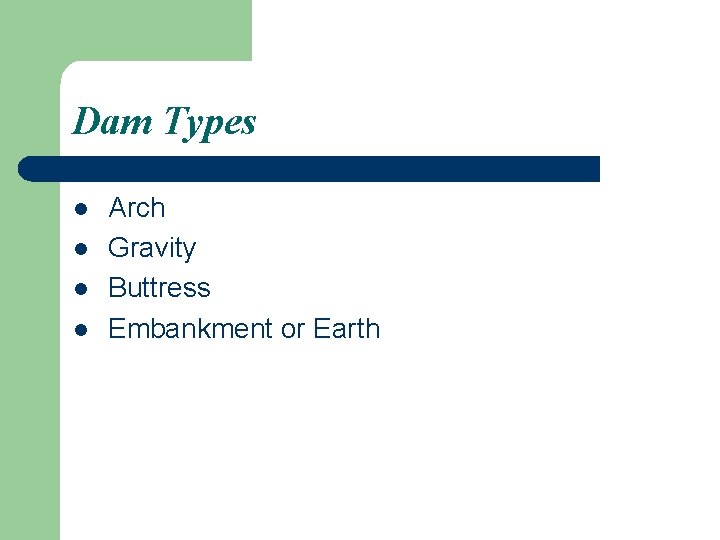 Dam Types l l Arch Gravity Buttress Embankment or Earth 