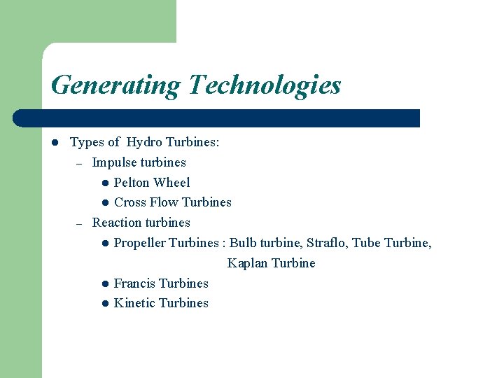 Generating Technologies l Types of Hydro Turbines: – Impulse turbines l Pelton Wheel l