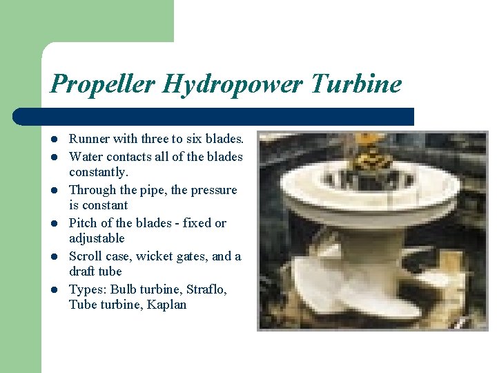 Propeller Hydropower Turbine l l l Runner with three to six blades. Water contacts
