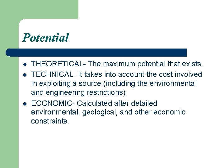 Potential l THEORETICAL- The maximum potential that exists. TECHNICAL- It takes into account the