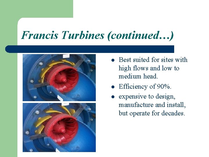 Francis Turbines (continued…) l l l Best suited for sites with high flows and