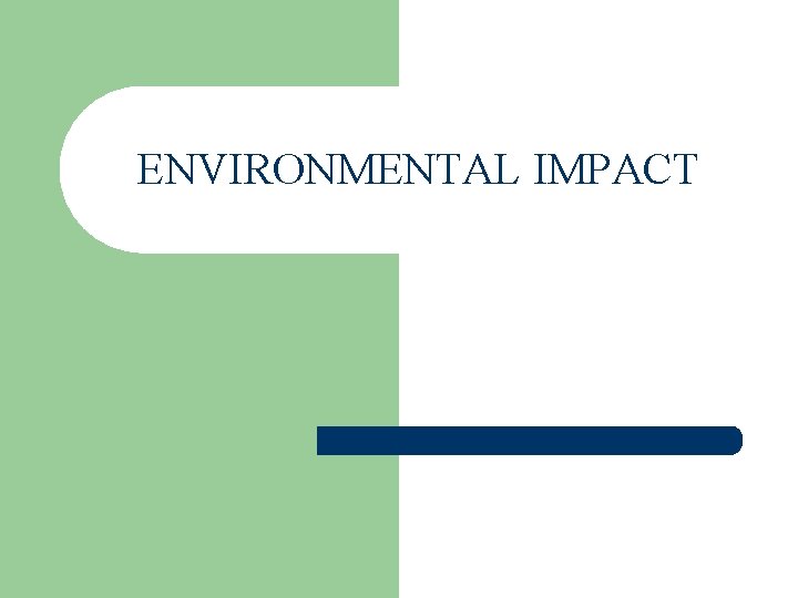 ENVIRONMENTAL IMPACT 