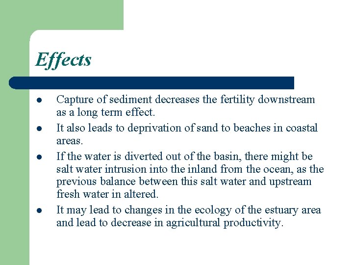 Effects l l Capture of sediment decreases the fertility downstream as a long term