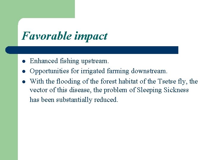 Favorable impact l l l Enhanced fishing upstream. Opportunities for irrigated farming downstream. With