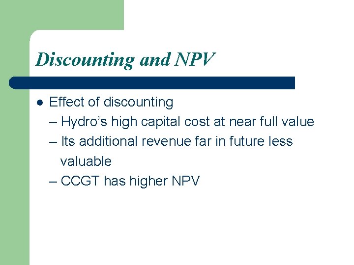 Discounting and NPV l Effect of discounting – Hydro’s high capital cost at near