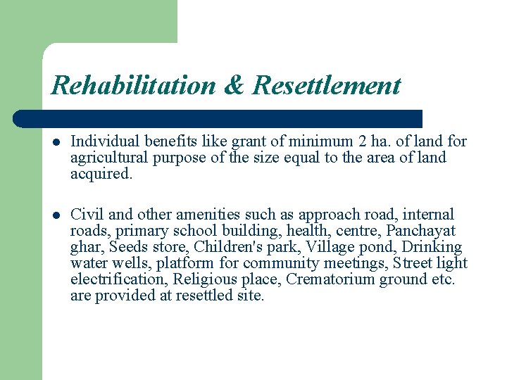 Rehabilitation & Resettlement l Individual benefits like grant of minimum 2 ha. of land