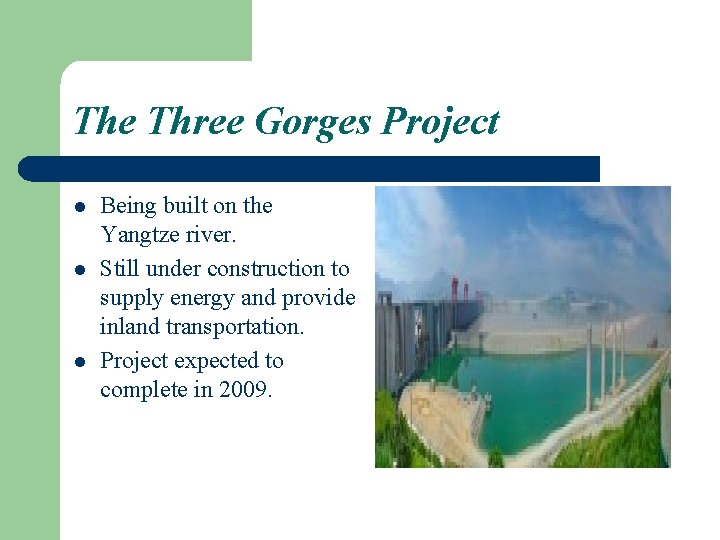 The Three Gorges Project l l l Being built on the Yangtze river. Still
