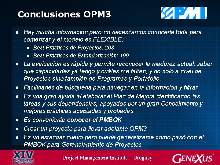 Conclusiones OPM 3 ● Hay mucha información pero no necesitamos conocerla toda para comenzar Conclusiones OPM 3 ● Hay mucha información pero no necesitamos conocerla toda para comenzar