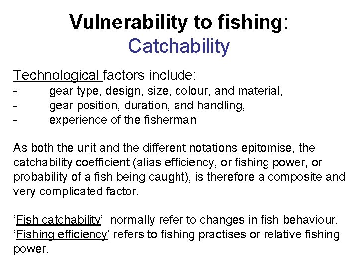 Vulnerability to fishing: Catchability Technological factors include: - gear type, design, size, colour, and