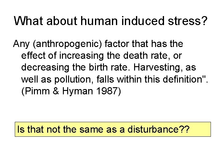 What about human induced stress? Any (anthropogenic) factor that has the effect of increasing