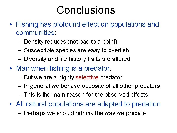 Conclusions • Fishing has profound effect on populations and communities: – Density reduces (not