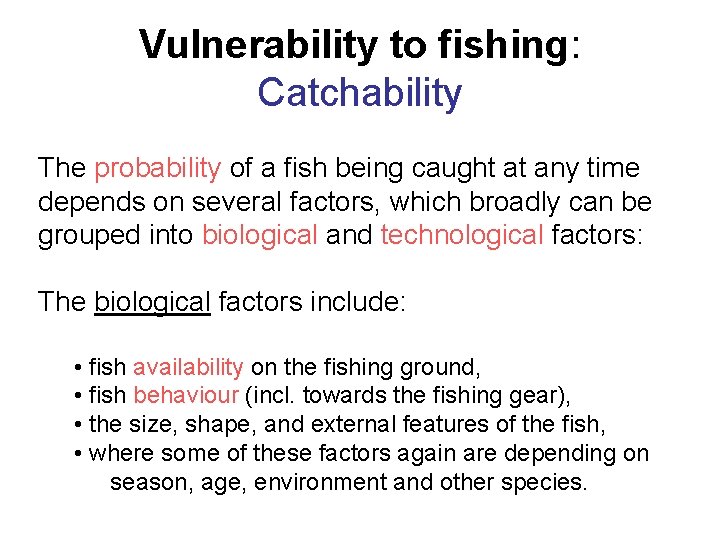 Vulnerability to fishing: Catchability The probability of a fish being caught at any time