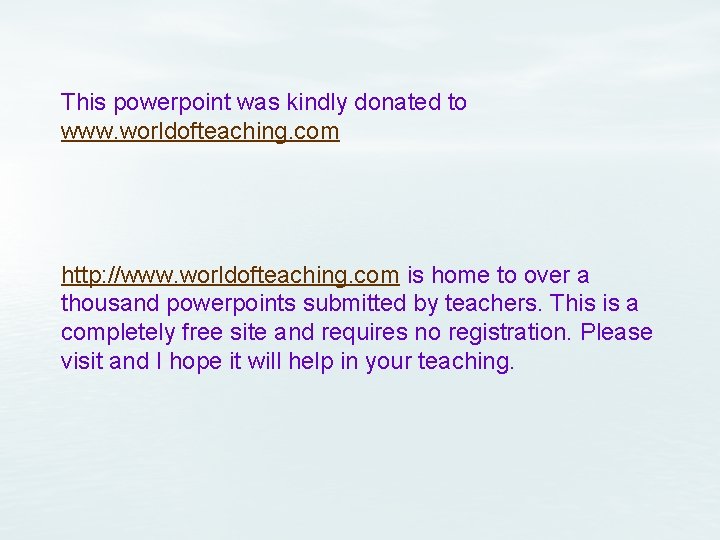 This powerpoint was kindly donated to www. worldofteaching. com http: //www. worldofteaching. com is