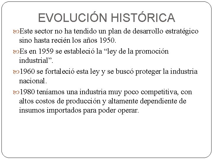 EVOLUCIÓN HISTÓRICA Este sector no ha tendido un plan de desarrollo estratégico sino hasta