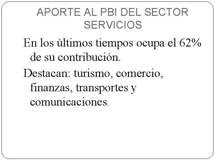 APORTE AL PBI DEL SECTOR SERVICIOS En los últimos tiempos ocupa el 62% de