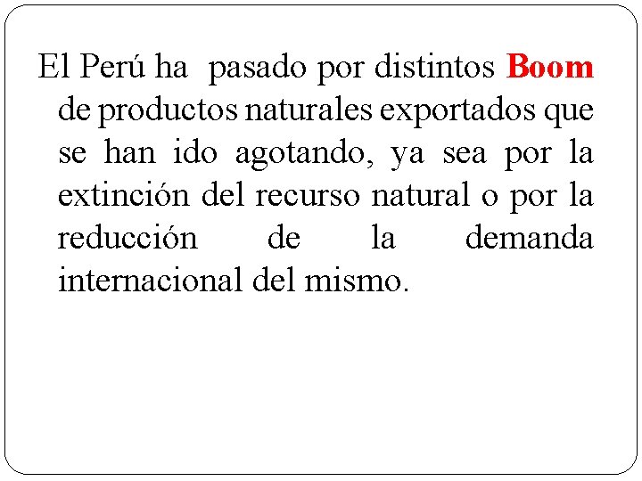 El Perú ha pasado por distintos Boom de productos naturales exportados que se han