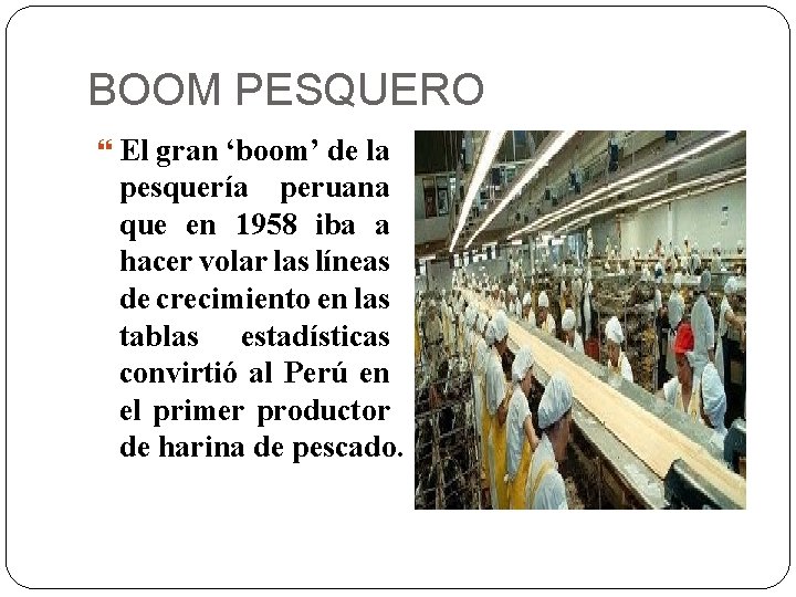 BOOM PESQUERO El gran ‘boom’ de la pesquería peruana que en 1958 iba a
