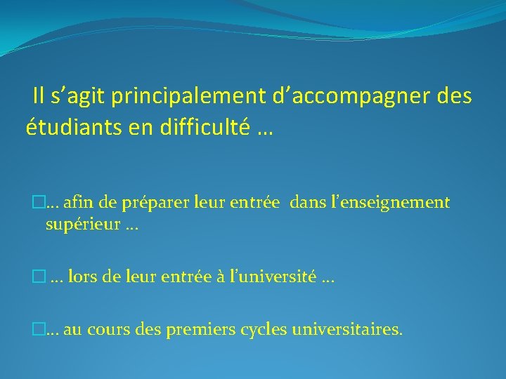  Il s’agit principalement d’accompagner des étudiants en difficulté … �… afin de préparer