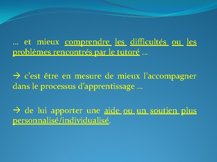 … et mieux comprendre les difficultés ou les problèmes rencontrés par le tutoré …