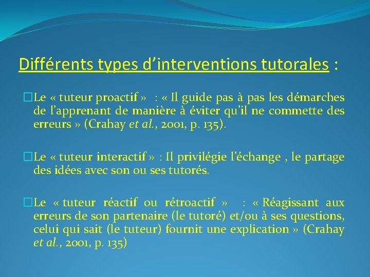 Différents types d’interventions tutorales : �Le « tuteur proactif » : « Il guide