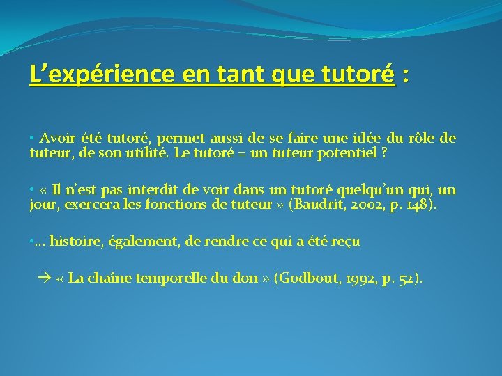 L’expérience en tant que tutoré : • Avoir été tutoré, permet aussi de se