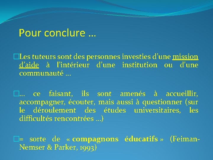  Pour conclure … �Les tuteurs sont des personnes investies d’une mission d’aide à