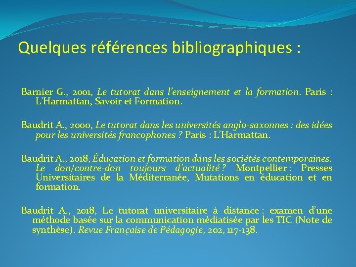 Quelques références bibliographiques : Barnier G. , 2001, Le tutorat dans l’enseignement et la