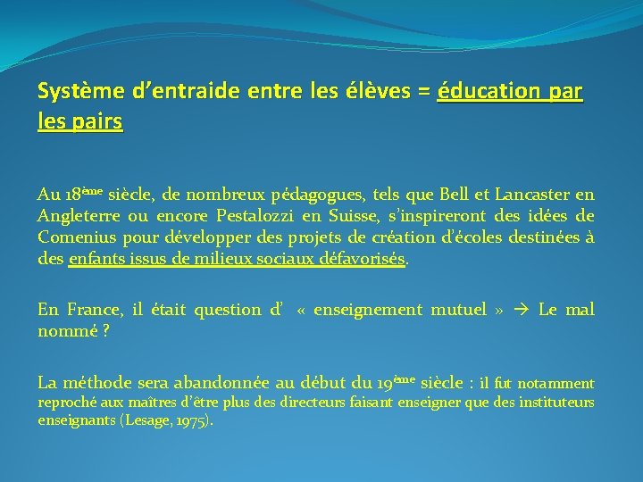 Système d’entraide entre les élèves = éducation par les pairs Au 18ème siècle, de