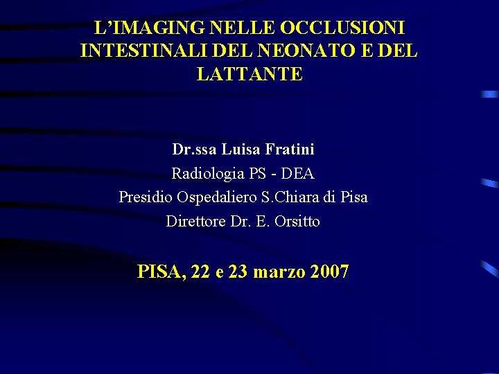 L’IMAGING NELLE OCCLUSIONI INTESTINALI DEL NEONATO E DEL LATTANTE Dr. ssa Luisa Fratini Radiologia