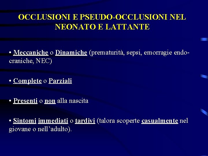 OCCLUSIONI E PSEUDO-OCCLUSIONI NEL NEONATO E LATTANTE • Meccaniche o Dinamiche (prematurità, sepsi, emorragie