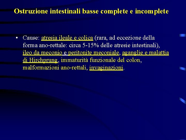 Ostruzione intestinali basse complete e incomplete • Cause: atresia ileale e colica (rara, ad