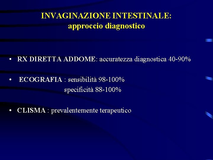 INVAGINAZIONE INTESTINALE: approccio diagnostico • RX DIRETTA ADDOME: accuratezza diagnostica 40 -90% • ECOGRAFIA