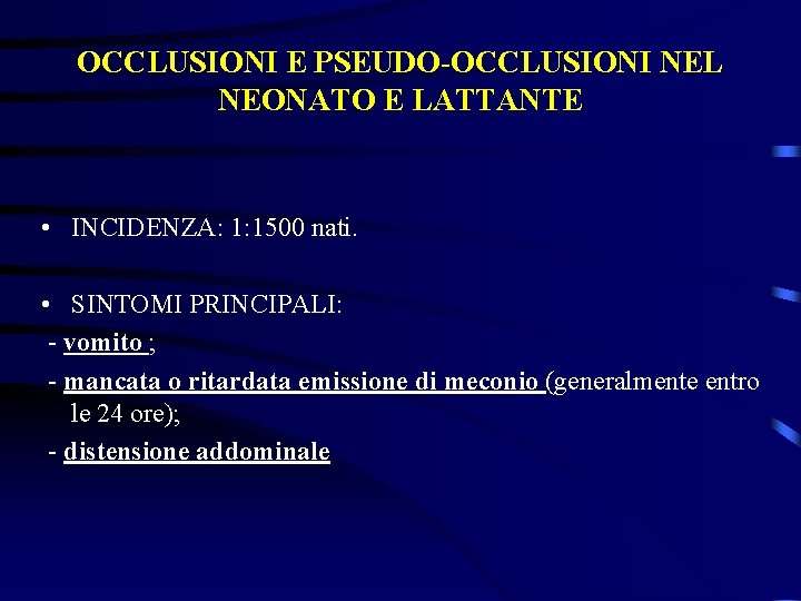 OCCLUSIONI E PSEUDO-OCCLUSIONI NEL NEONATO E LATTANTE • INCIDENZA: 1: 1500 nati. • SINTOMI