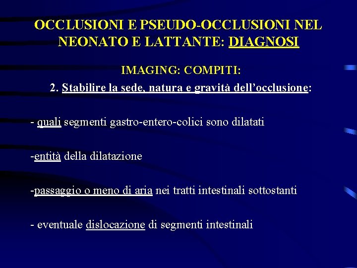OCCLUSIONI E PSEUDO-OCCLUSIONI NEL NEONATO E LATTANTE: DIAGNOSI IMAGING: COMPITI: 2. Stabilire la sede,