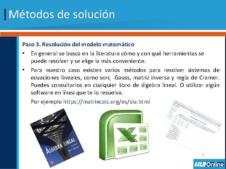 Métodos de solución Paso 3. Resolución del modelo matemático • En general se busca