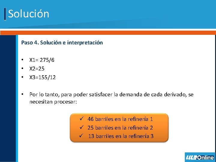 Solución Paso 4. Solución e interpretación • X 1= 275/6 • X 2=25 •